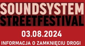 Read more about the article AKTUALIZACJA – Soundsystem Street Festival 2024 – utrudnienia w ruchu oraz duże natężenie dźwięku