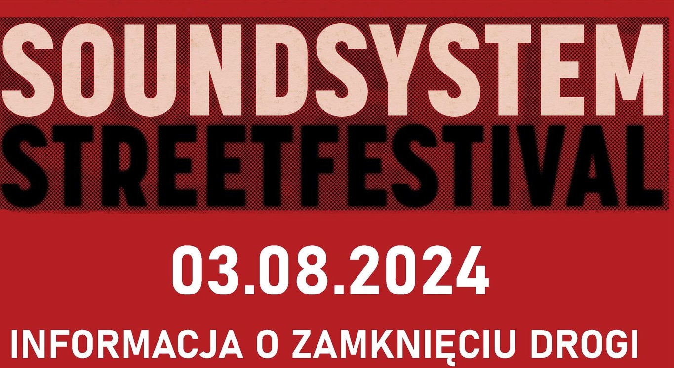 Read more about the article AKTUALIZACJA – Soundsystem Street Festival 2024 – utrudnienia w ruchu oraz duże natężenie dźwięku