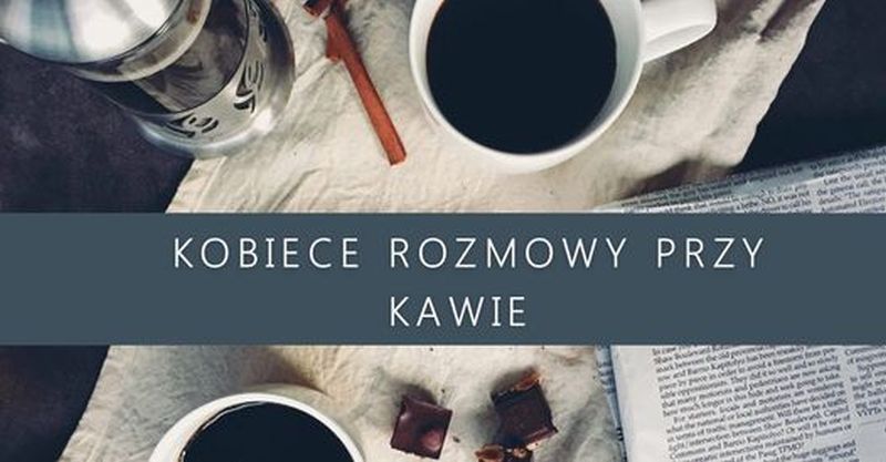 You are currently viewing Kobiece rozmowy przy kawie powracają od września!