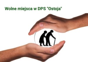 Read more about the article Wolne miejsca w DPS „Ostoja”