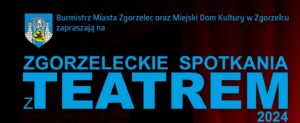 Read more about the article ZGORZELECKIE SPOTKANIA Z TEATREM